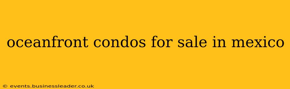 oceanfront condos for sale in mexico