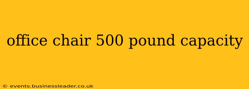 office chair 500 pound capacity
