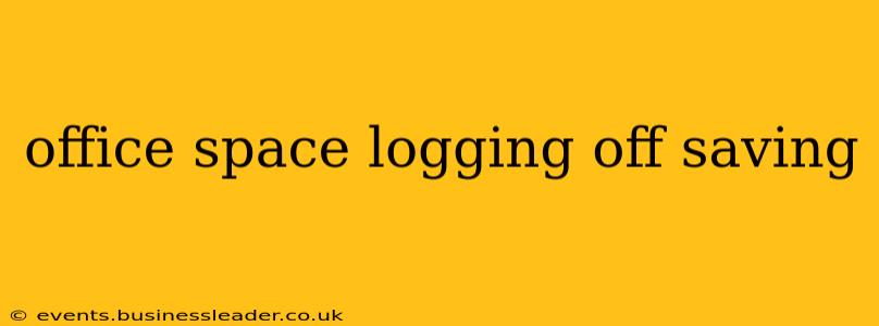 office space logging off saving
