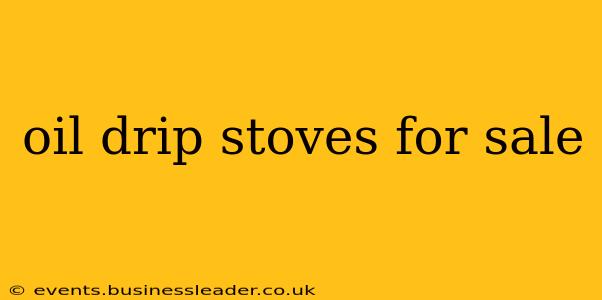 oil drip stoves for sale