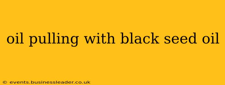 oil pulling with black seed oil