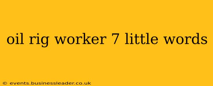 oil rig worker 7 little words