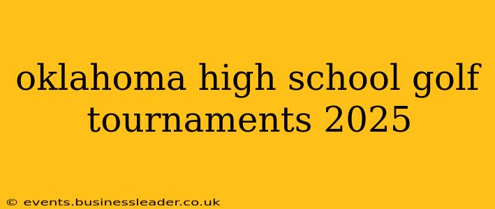 oklahoma high school golf tournaments 2025