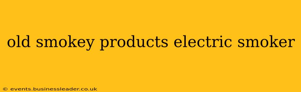old smokey products electric smoker