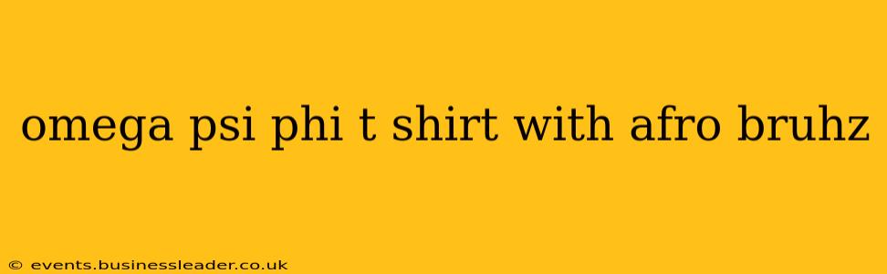 omega psi phi t shirt with afro bruhz