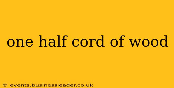 one half cord of wood