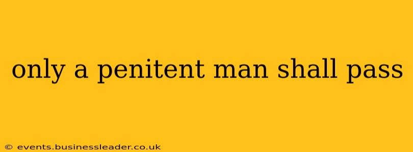 only a penitent man shall pass