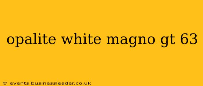 opalite white magno gt 63