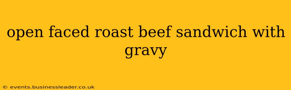 open faced roast beef sandwich with gravy