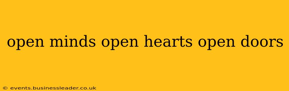 open minds open hearts open doors