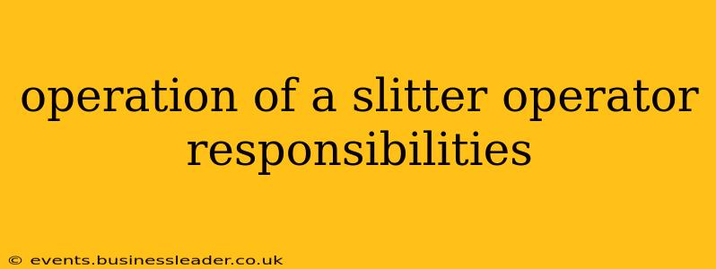 operation of a slitter operator responsibilities