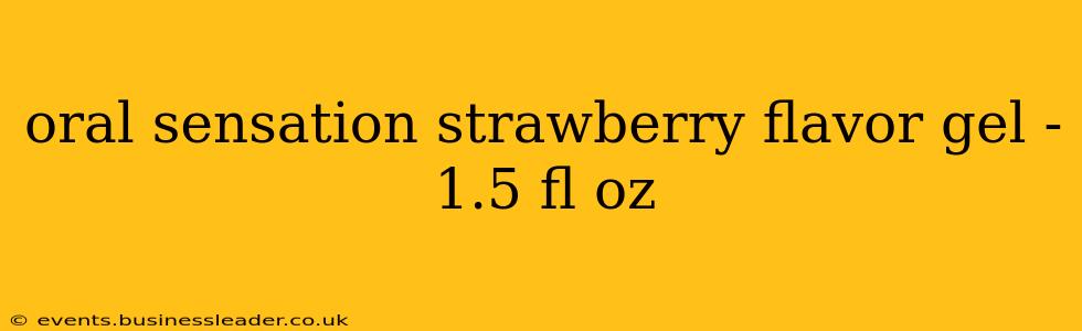 oral sensation strawberry flavor gel - 1.5 fl oz