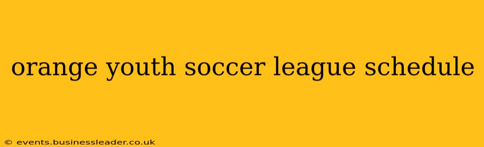 orange youth soccer league schedule