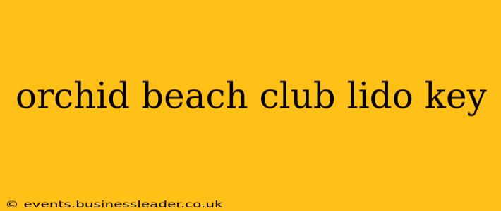 orchid beach club lido key