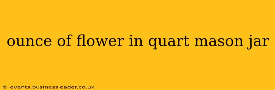 ounce of flower in quart mason jar