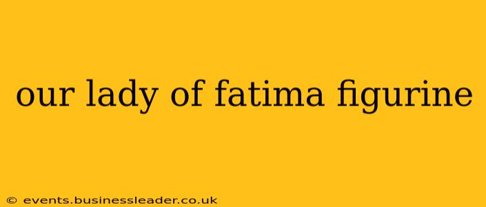 our lady of fatima figurine