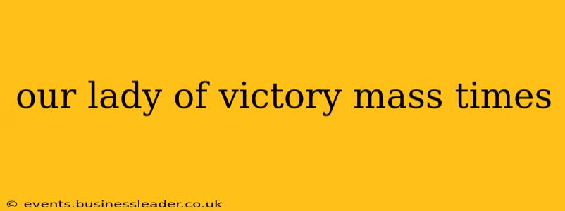 our lady of victory mass times