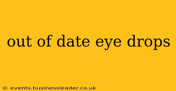 out of date eye drops