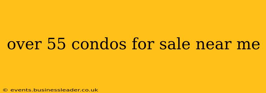 over 55 condos for sale near me