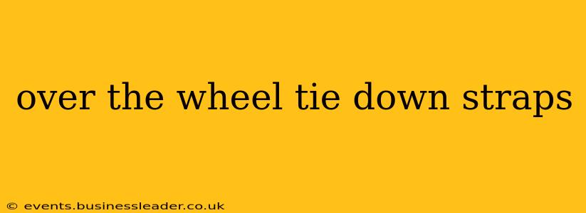 over the wheel tie down straps