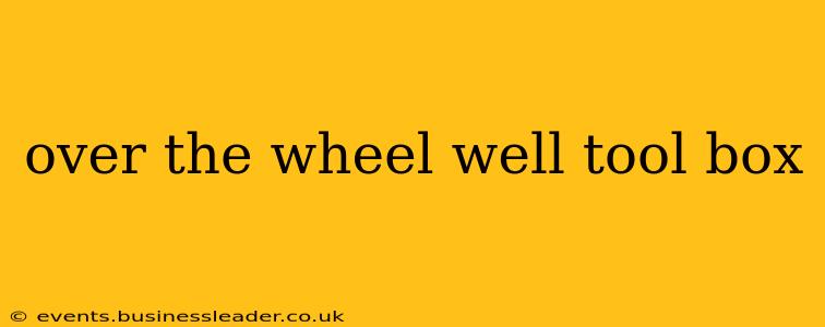 over the wheel well tool box
