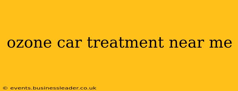 ozone car treatment near me