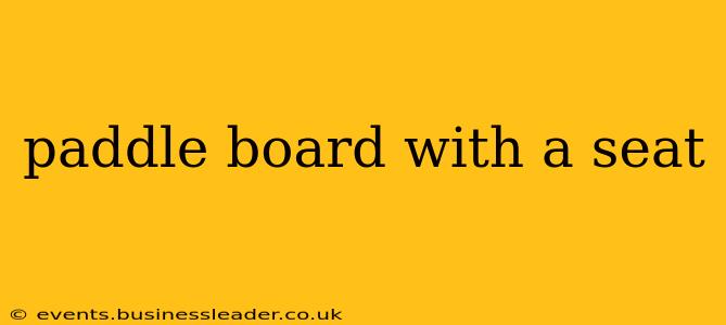 paddle board with a seat