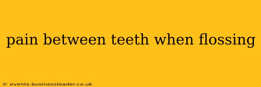 pain between teeth when flossing