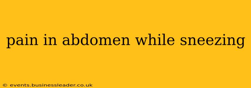 pain in abdomen while sneezing