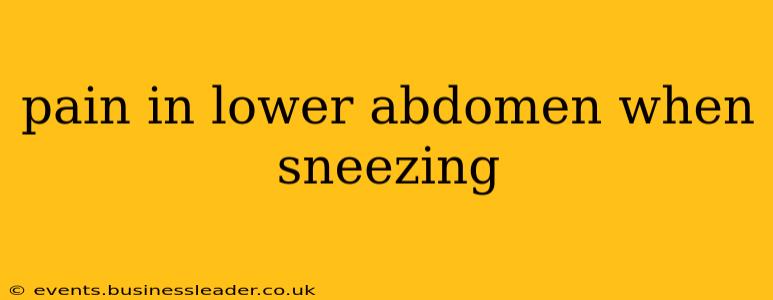 pain in lower abdomen when sneezing