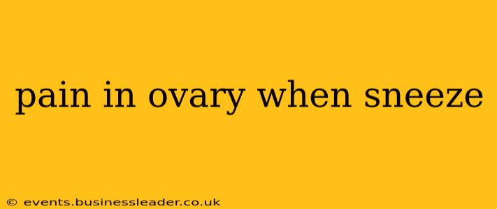 pain in ovary when sneeze