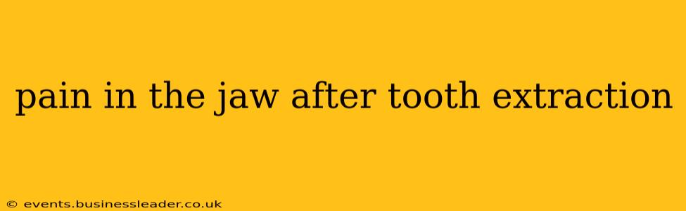 pain in the jaw after tooth extraction