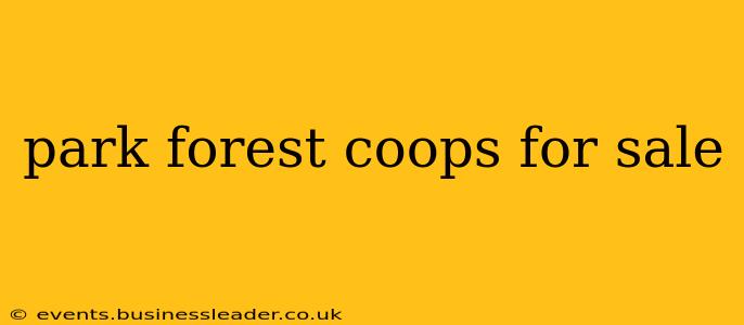 park forest coops for sale