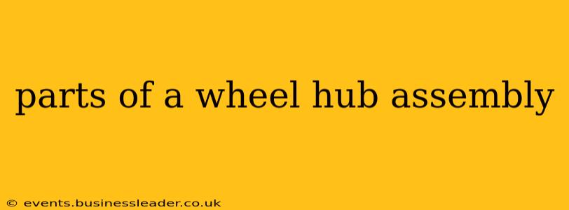 parts of a wheel hub assembly