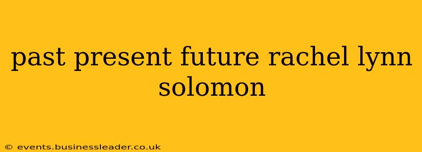past present future rachel lynn solomon