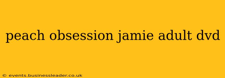 peach obsession jamie adult dvd peach obsession jamie adult dvd