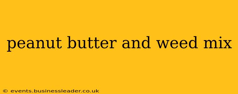 peanut butter and weed mix