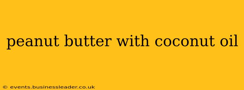 peanut butter with coconut oil