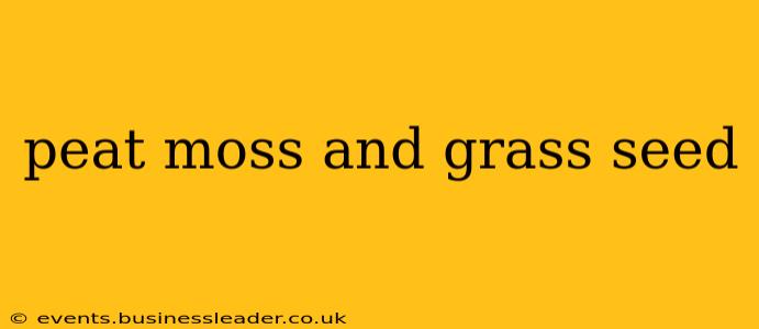 peat moss and grass seed