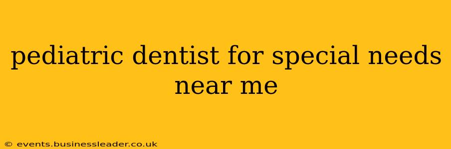pediatric dentist for special needs near me
