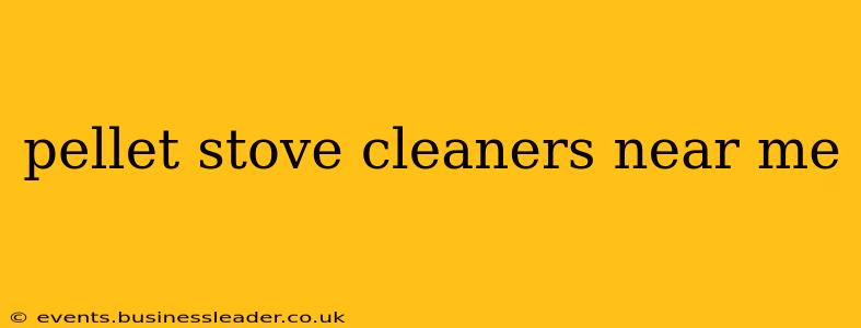 pellet stove cleaners near me