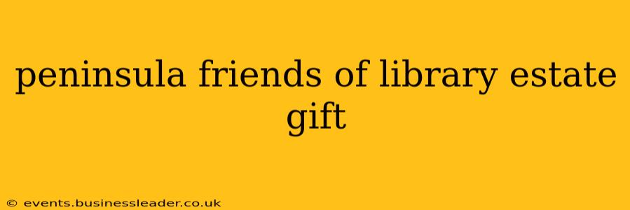 peninsula friends of library estate gift