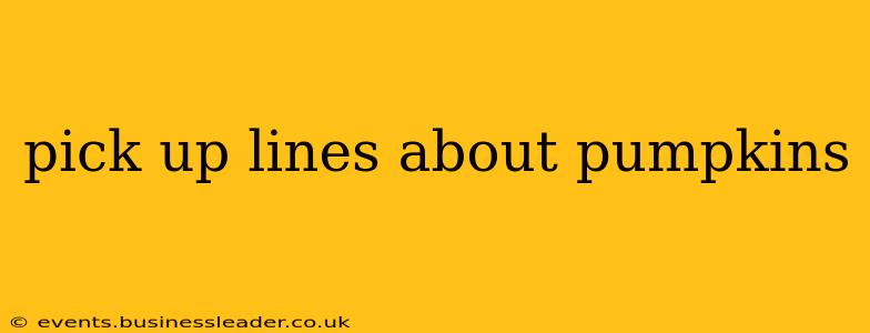 pick up lines about pumpkins