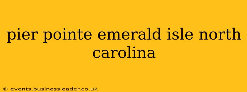 pier pointe emerald isle north carolina