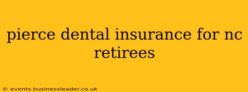 pierce dental insurance for nc retirees