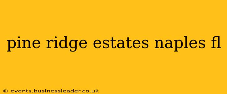 pine ridge estates naples fl