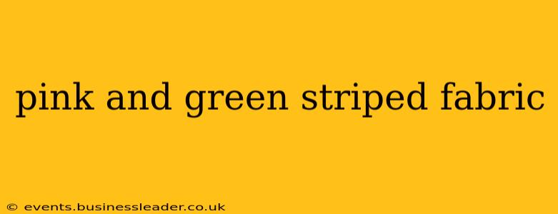 pink and green striped fabric