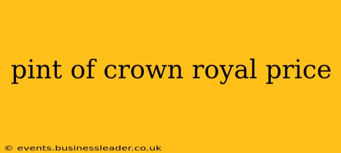pint of crown royal price