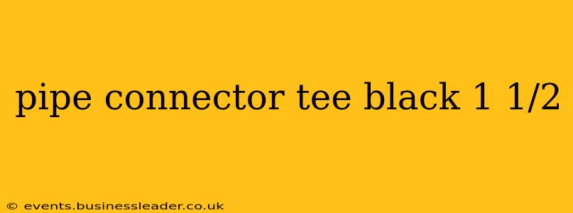 pipe connector tee black 1 1/2