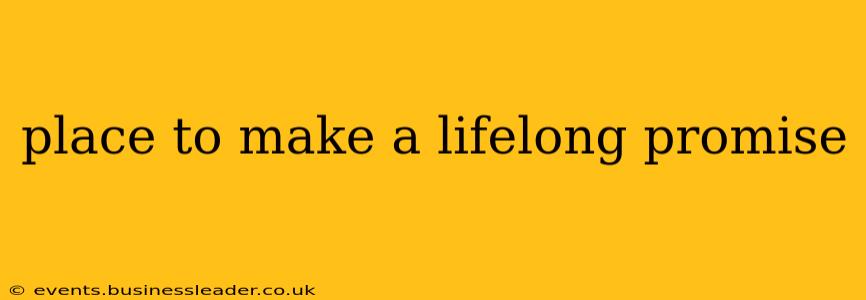 place to make a lifelong promise